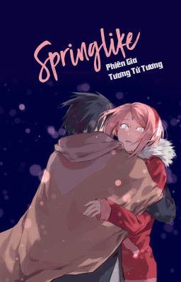 [SasuSaku - QT] Springlike - Phiên Gia Tương Tử Tương
