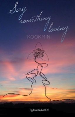 Say Something Loving-KOOKMIN |Trans|
