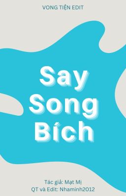 SAY SONG BÍCH [EDIT][VONG TIỆN][HOÀN]