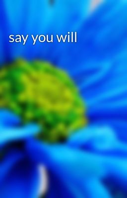 say you will