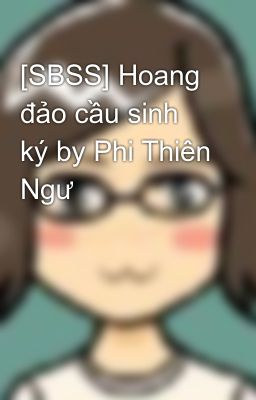 [SBSS] Hoang đảo cầu sinh ký by Phi Thiên Ngư