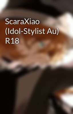 ScaraXiao (Idol-Stylist Au) R18