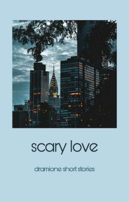 • scary love • dramione short stories •
