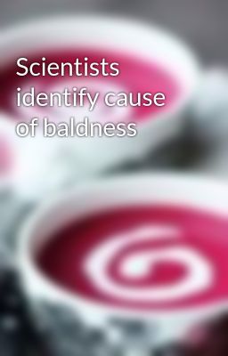 Scientists identify cause of baldness