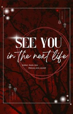 See You In The Next Life [ Hẹn em kiếp sau ]