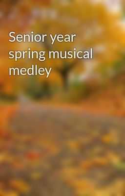 Senior year spring musical medley