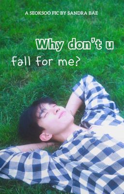[Seoksoo] Why don't u fall for me?