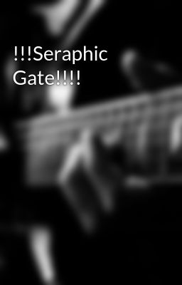 !!!Seraphic Gate!!!!
