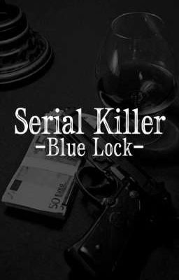 Serial Killer (Blue Lock x Reader)