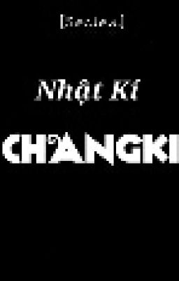 [Series]|CHANGKI|NC-17|Nhật Kí ChangKi