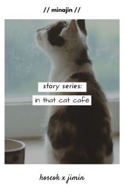 series: chuyện trong quán cà phê mèo nọ | hoseok/jimin.