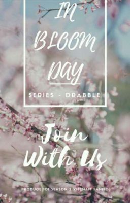 [SERIES - DRABBLES] (PD101) In Bloom Day