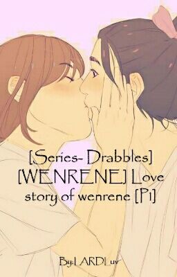[Series- Drabbles] [WENRENE] Love story of wenrene