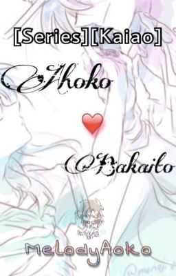 [Series][Kaiao] Ahoko ❤️ Bakaito