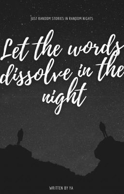 [Series] Let the words dissolve in the night
