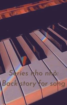 Series nho nhỏ: Back story for song