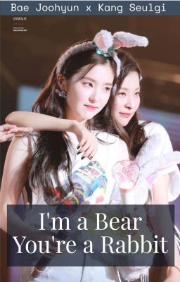 [Series] [SeulRene] I'm A Bear, You're A Rabbit