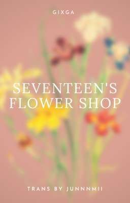 [Series] [Transfic] Seventeen's flowers shop