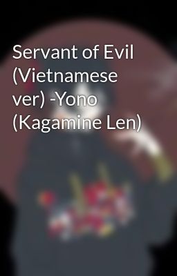 Servant of Evil (Vietnamese ver) -Yono (Kagamine Len)