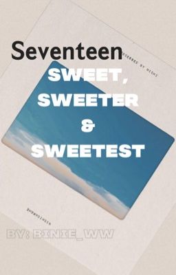 Seventeen | sweet, sweeter & sweetest