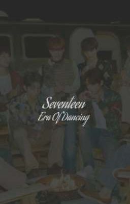 Seventeen textfic | Era Of Dancing 
