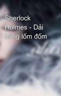 Sherlock Holmes - Dải băng lốm đốm