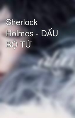 Sherlock Holmes - DẤU BỘ TỨ