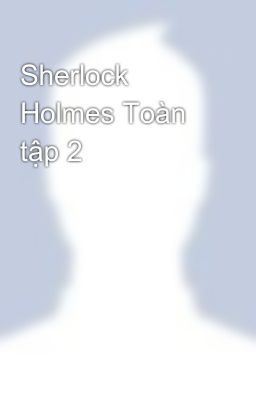 Sherlock Holmes Toàn tập 2