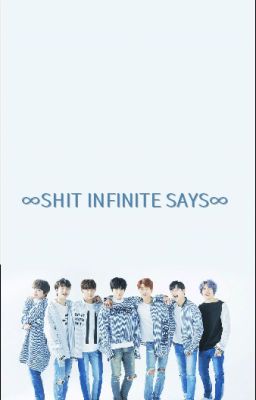 Shit INFINITE Says - Collected by Gil