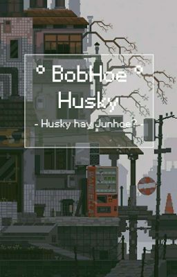 [ Short Fic ] Bobhoe | Husky 