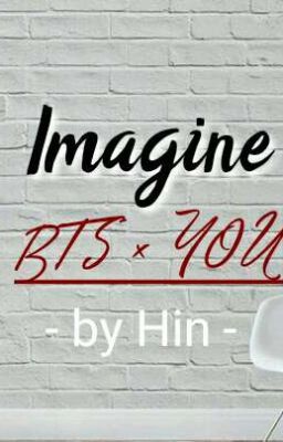 [ Short fic ] [ Imagine ] : BTS × You