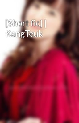 [Short fic] | KangTeuk