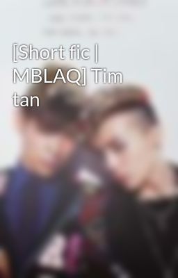 [Short fic | MBLAQ] Tim tan