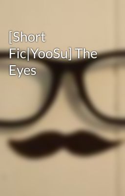 [Short Fic|YooSu] The Eyes