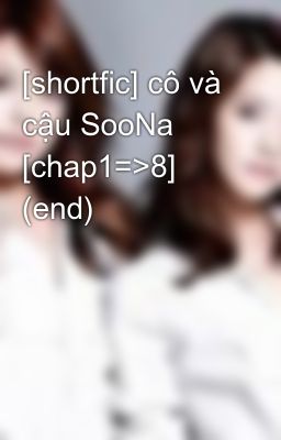 [shortfic] cô và cậu SooNa  [chap1=>8] (end)