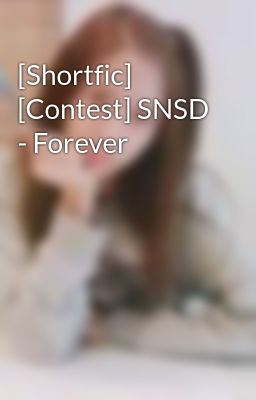 [Shortfic] [Contest] SNSD - Forever