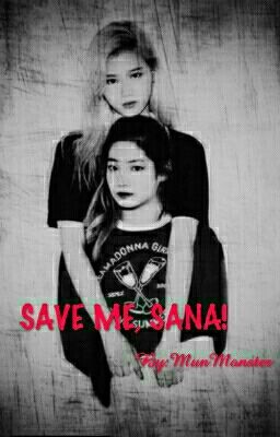 [Shortfic|DaNa/DaSa - TWICE] Save me, Sana!