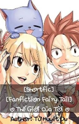 [Shortfic][Fanfiction Fairy Tail] Thế Giới Của Tôi