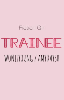[Shortfic][Fiction Girl][BTS][Hoàn] Thực tập sinh [연수생]