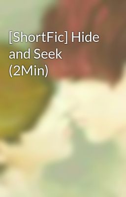 [ShortFic] Hide and Seek (2Min)