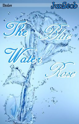 [ShortFic] JunSeob - The Blue Water Rose ♥