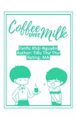 [Shortfic Khải-Nguyên] Coffee Over Milk