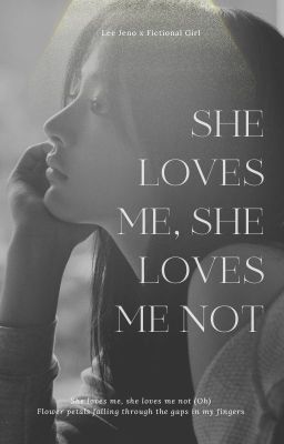 Shortfic| Lee Jeno x Fictional Girl| She loves me, She loves me not