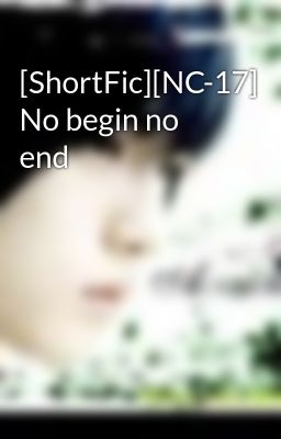 [ShortFic][NC-17] No begin no end