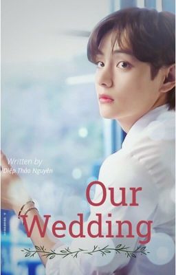 [Shortfic] Our Wedding - Kim TaeHyung
