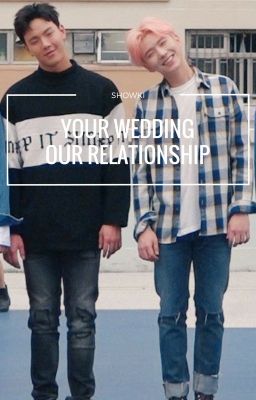 [ SHOWKI ] YOUR WEDDING , OUR RELATIONSHIP