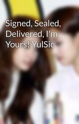 Signed, Sealed, Delivered, I'm Yours! YulSic