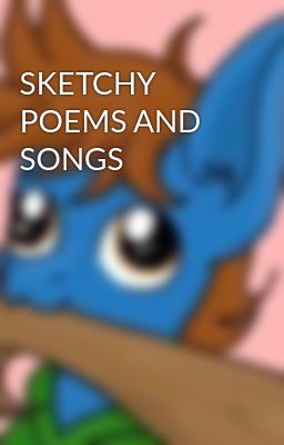 SKETCHY POEMS AND SONGS