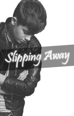 Slipping Away (Greyson Chance Fanfiction)