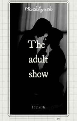 [SMUT SERIES]THE ADULT SHOW by 1011mHz
